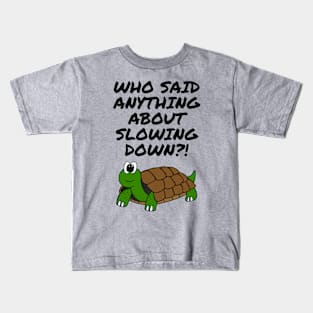 Who Said Anything About Slowing Down?! Tortoise Retirement Funny Kids T-Shirt